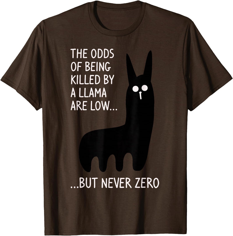 Funny The Odds Of Being Killed By A Llama Shirt The chances of being killed by a llama are low but never zero T-Shirt - Brown