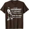 If The Government says you dont need a g.u.n Native American T-Shirt - Brown