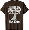 This Is My Human Costume I'm Really A Sea Lion T-Shirt Funny T-Shirt - Brown