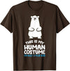 Cute Polar Bear Gifts And Tees This is My Human Costume I'm Really A Polar Bear T-Shirt - Brown