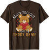 Teddy Bear Lover Girl Women Kids Unisex Cartoon Teddy Bear T-Shirt: Never Too Old for a Teddy Bear - Black, Small - Brown