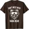 Dont Mess With Nana Bear Mother's Day Women Tees Funny Nana Bear Shirt Don't Mess With Nana Bear Grandma Bear T-Shirt - Brown