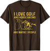 golf and horse racing lovers funny quote I love golf and horse racing and maybe 3 people T-Shirt - Brown