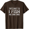 That's What I Do I Fish And I Know Things That's What I Do - I Fish And I Know Things - Vintage - T-Shirt - Brown