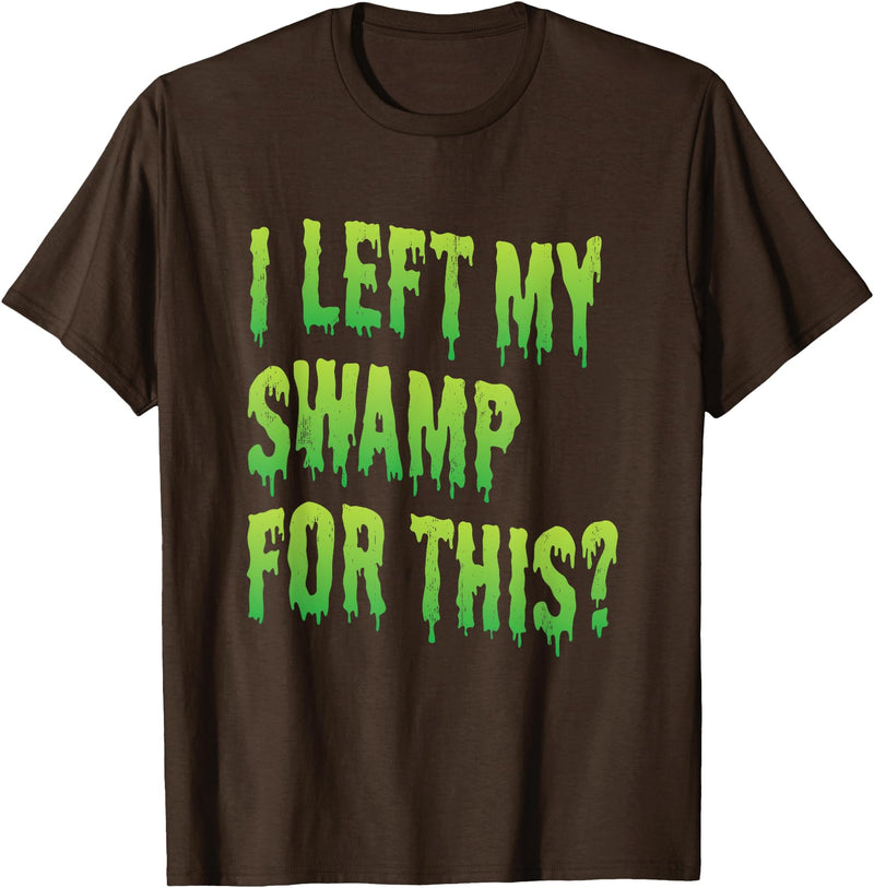 Funny swamp creature Halloween shirt I left my swamp for this? - Swamp creature Halloween T-Shirt - Brown