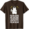 Cute Polar Bear Gifts And Tees Polar Bears are Awesome Therefore I'm A Polar Bear T-Shirt - Brown