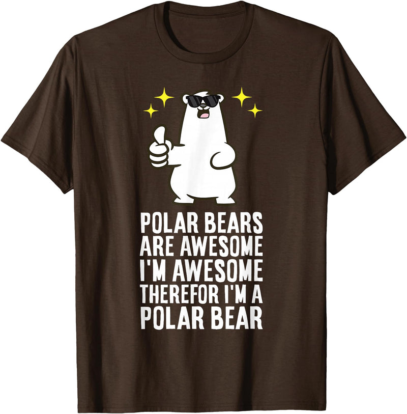Cute Polar Bear Gifts And Tees Polar Bears are Awesome Therefore I'm A Polar Bear T-Shirt - Brown