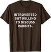 Introverted but Willing to Discuss Rabbits T-Shirt in Brown