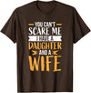 Fahter's Day Tee Shirt Mens You Can't Scare Me I Have One Daughter and A Wife T-Shirt T-Shirt - Brown
