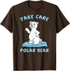 Bear Hugs Apparel Take Care Polar Bear Cute Cartoon Design T-Shirt - Brown