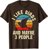 Funny Birds Lover Vintage Theme Gifts I like Birds and maybe 3 people funny vintage theme gift T-Shirt - Brown