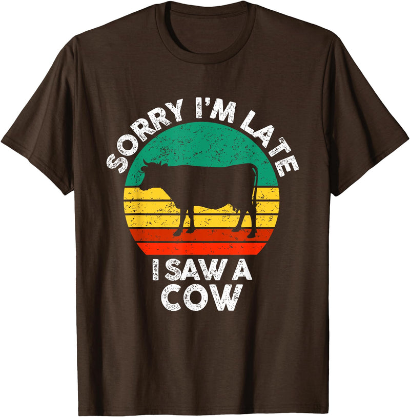 Sorry I'm late I saw a Cow T-Shirt - Brown