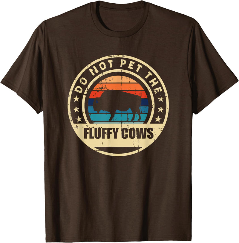 Retro Do Not Pet The Fluffy Cows Bison Clothing Bison Buffalo Vintage Style Do Not Pet The Fluffy Cows" T-Shirt - Brown