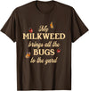Sarcastic Funny Novelty Tee for Men Women My Milkweed Brings All The Bugs to The Yard Butterflies Fun T-Shirt - Brown