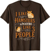 Cute Hamster I Like Hamsters & Maybe Like 3 People T-Shirt - Brown