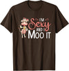 I'm Sexy And I Moo It - Funny Farmer I'm Sexy And I Moo It Cow Farming Agriculture Rancher Farmer T-Shirt - Brown