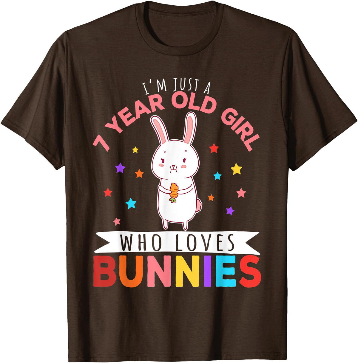 I'm Just a 7 Year Old Girl Who Loves Bunny Rabbit Girl T-Shirt in Brown