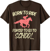 Horse Riding Shirts Women Girls Equestrian Gifts Born Ride Forced To Go School Funny Horse Equestrian T-Shirt - Brown
