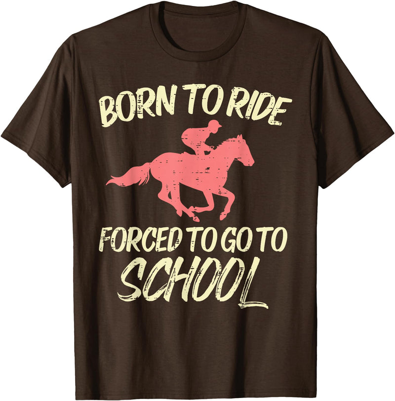 Horse Riding Shirts Women Girls Equestrian Gifts Born Ride Forced To Go School Funny Horse Equestrian T-Shirt - Brown