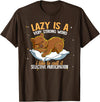 Nap Lover Gifts Lazy Is A Very Strong Word Bear T-Shirt - Brown