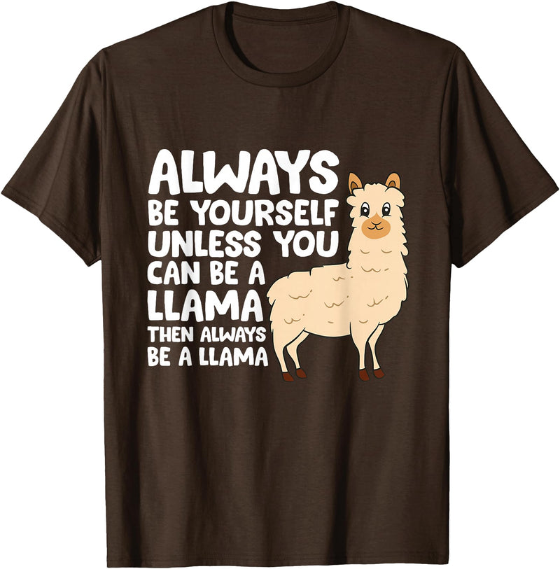 Llama Gifts For Llama Lovers Llama - Be Yourself Unless You Can Be A Llama T-Shirt - Brown