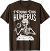 Funny Skeleton Pun Halloween I Found Humerus Funny Skeleton Pun Spooky Halloween Dad Joke T-Shirt - Brown