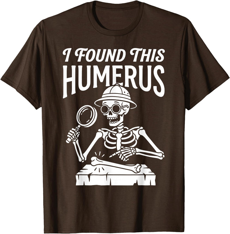 Funny Skeleton Pun Halloween I Found Humerus Funny Skeleton Pun Spooky Halloween Dad Joke T-Shirt - Brown