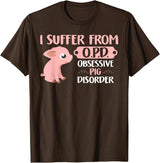 Funny Pig Lovers Farm Life Shirts Funny Farm Life Pig Lovers T Shirt: Suffer From OPD Gift Tee T-Shirt - Brown