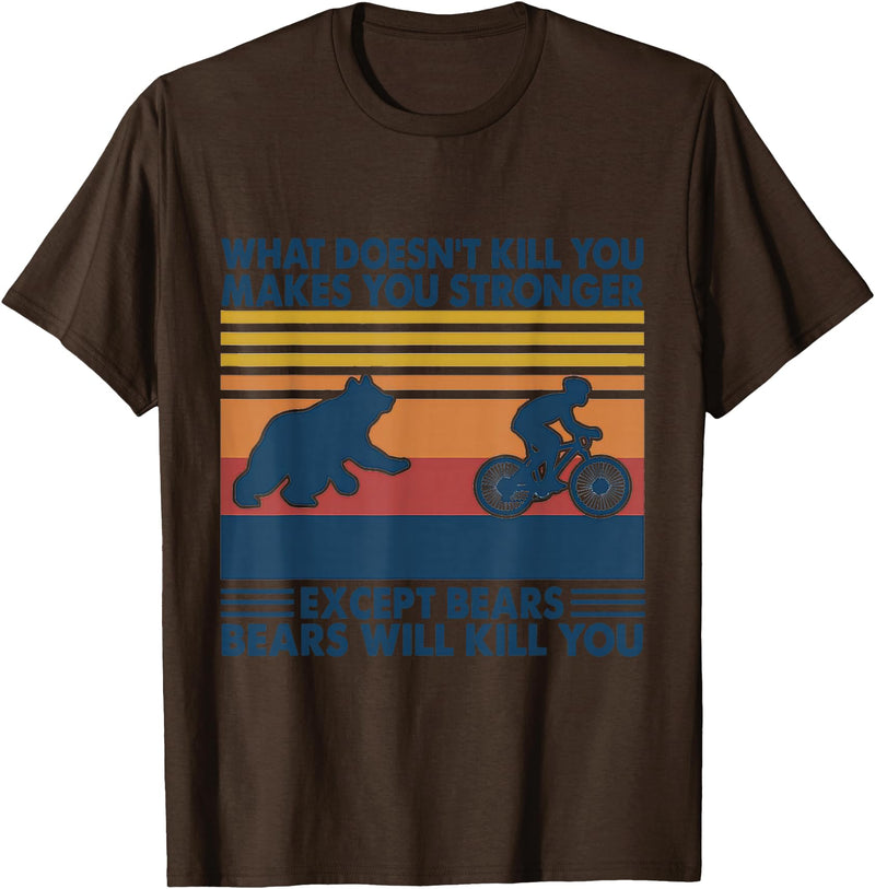 What Doesn't Kill You Makes You Stronger Except Bears T-Shirt - Brown