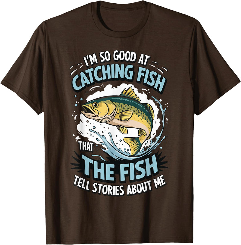 Angler Fisher Fisherman Fishing I'm So Good At Catching Fish That The Fish Tell Stories T-Shirt - Brown
