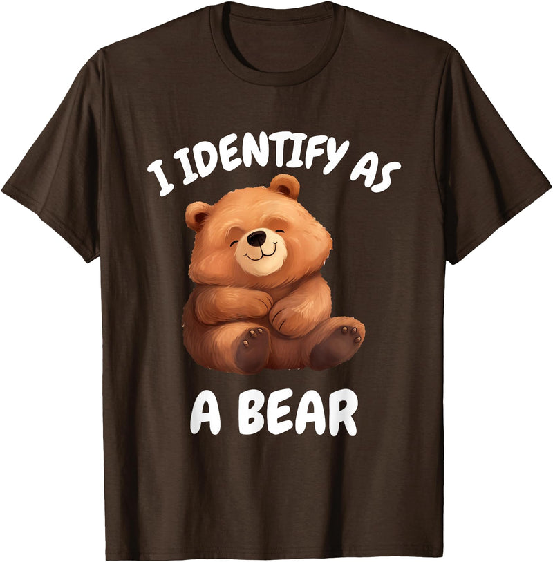 Bear in the Woods I identify as a bear . T-Shirt - Brown