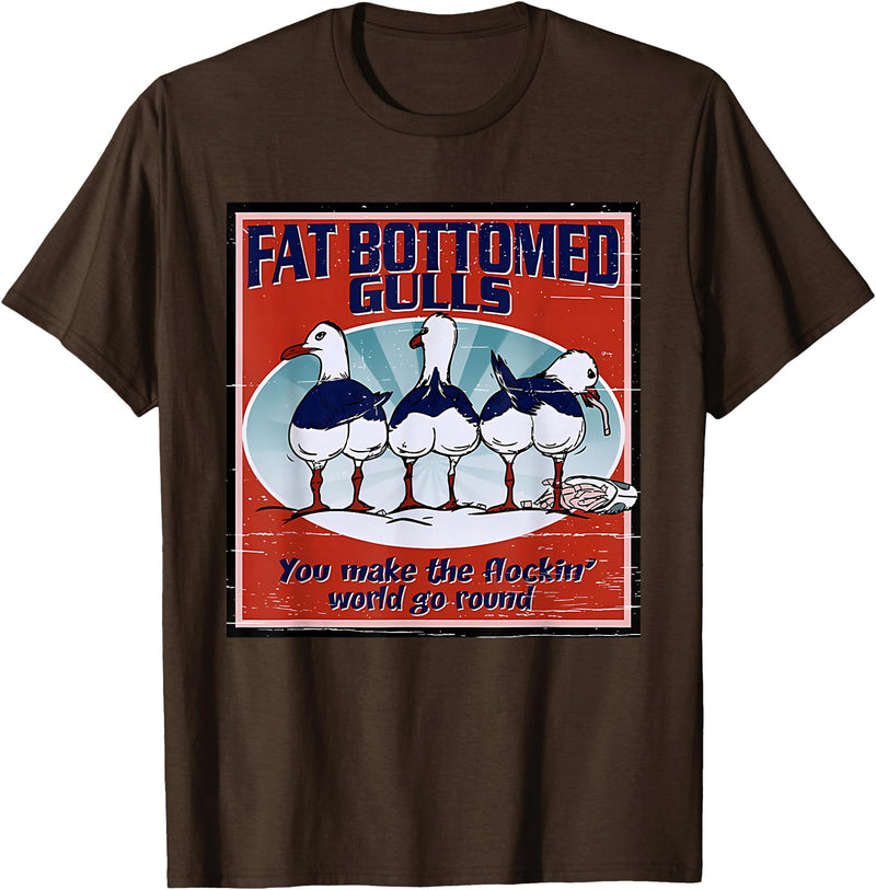 Fat Bottomed Gulls You Make The Flockin' World Go Round T-Shirt - Brown