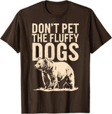 Grizzly Bear Don't Pet the Fluffy Dogs T-Shirt