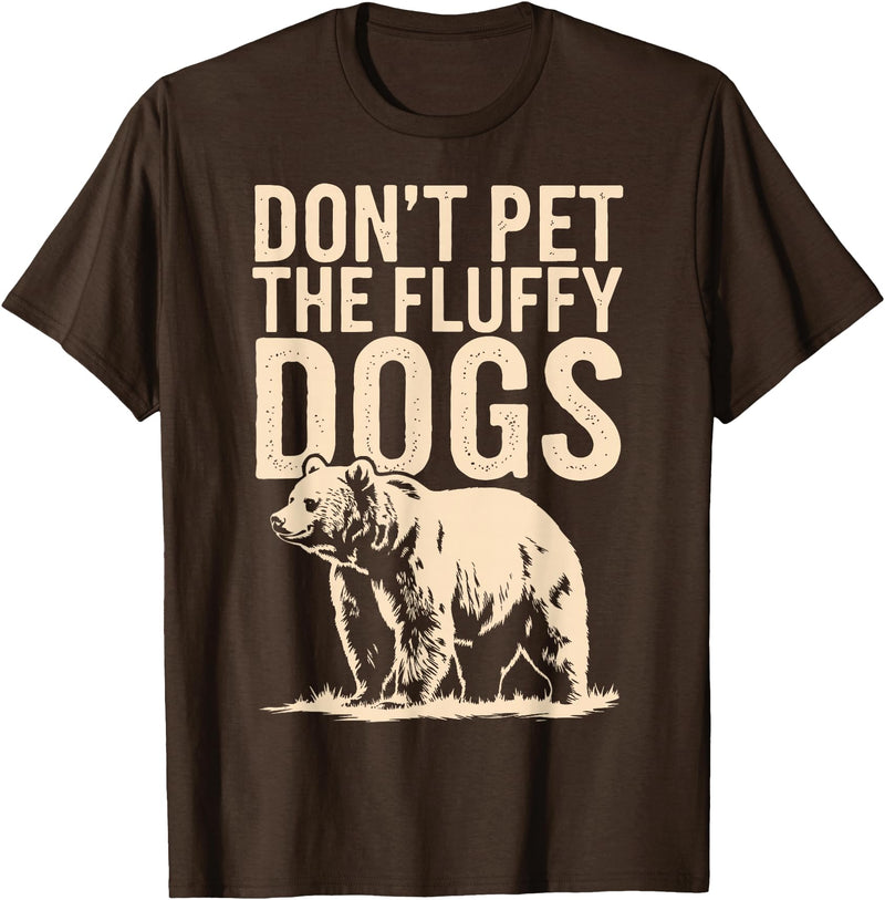 Grizzly Bear Wildlife Hiker Backpacker Nature Don't Pet The Fluffy Dogs T-Shirt - Brown