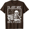 Funny Teacher Halloween Skeleton Shirt For Men Funny Teacher Men Women I'll Just Wait Until It's Quiet T-Shirt - Brown