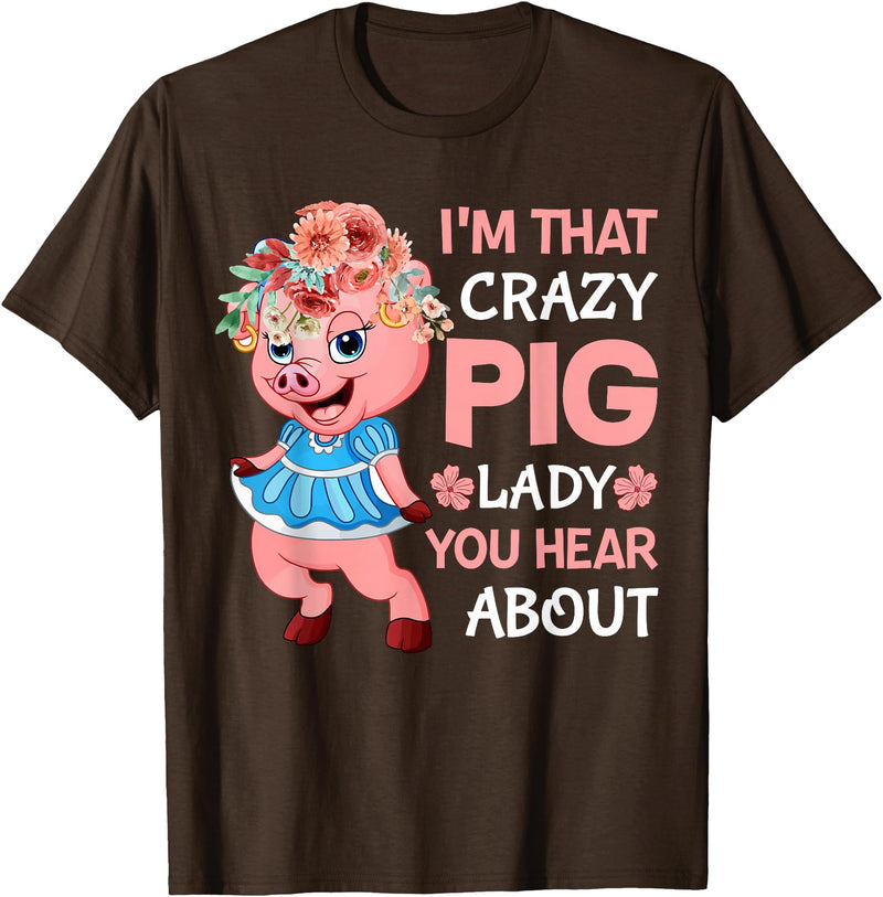 Funny Pig Farm Piggy Farmer Farming Gifts DAIMMER Im That Crazy Pig Lady You Hear About T-Shirt - Brown