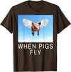 Sarcastic Apparel Shop Funny Sarcastic When Pigs Fly Funny Apparel for everyone T-Shirt - Brown