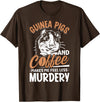 Funny Guinea Pig Gifts For Women Men Kids by DMTRY Guinea Pigs And Coffee Makes Me Feel Less Murdery T-Shirt - Brown