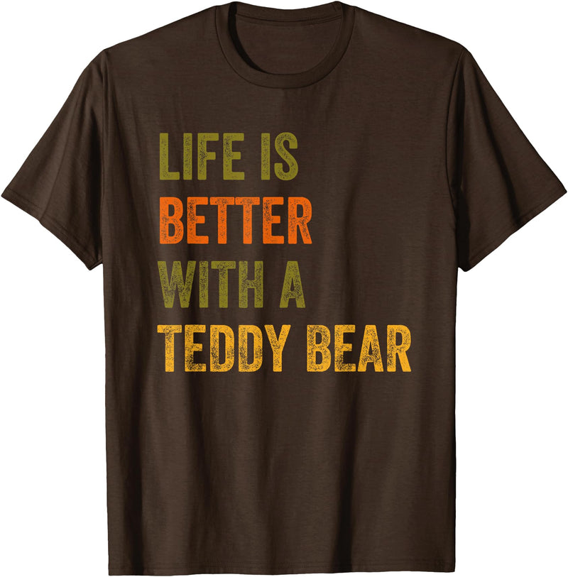 Teddy Bear Life Life Is Better With A Teddy Bear Text Design T-Shirt - Brown