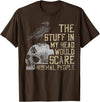 Funny The Stuff In My Head Tee Shirt The Stuff In My Head Would Scare Normal People T-Shirt - Brown