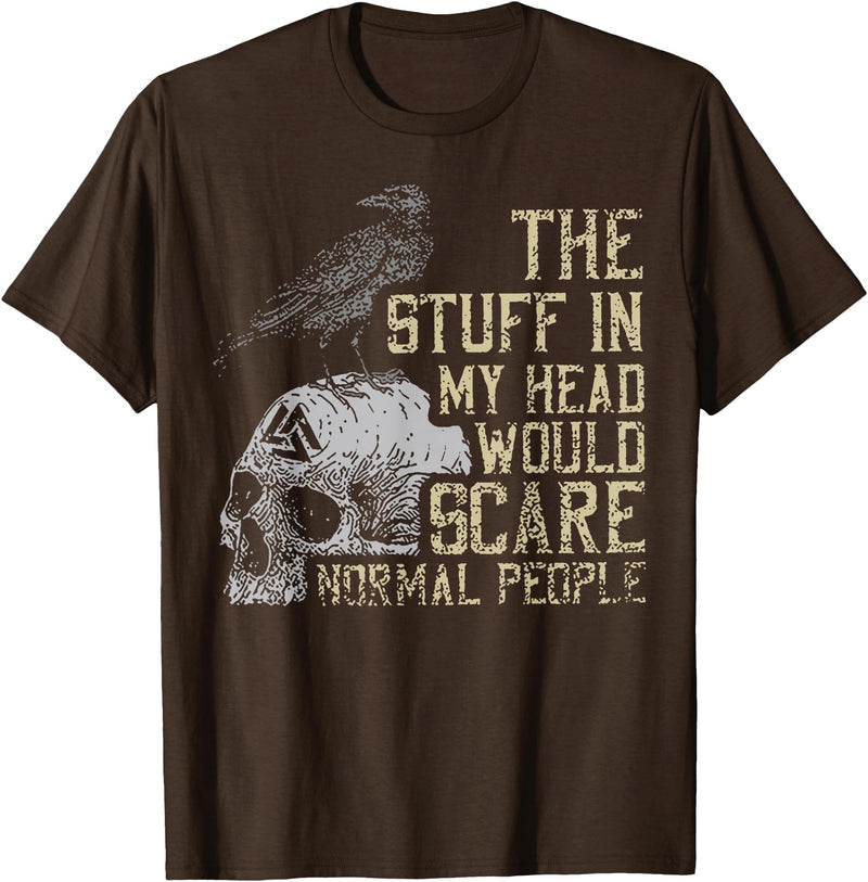 Funny The Stuff In My Head Tee Shirt The Stuff In My Head Would Scare Normal People T-Shirt - Brown