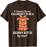 If Swearing Burned Calories I'd Be Funny Pig Tee If Swearing Burned Calories I'd Be A Skinny Funny Pig Lover T-Shirt - Brown