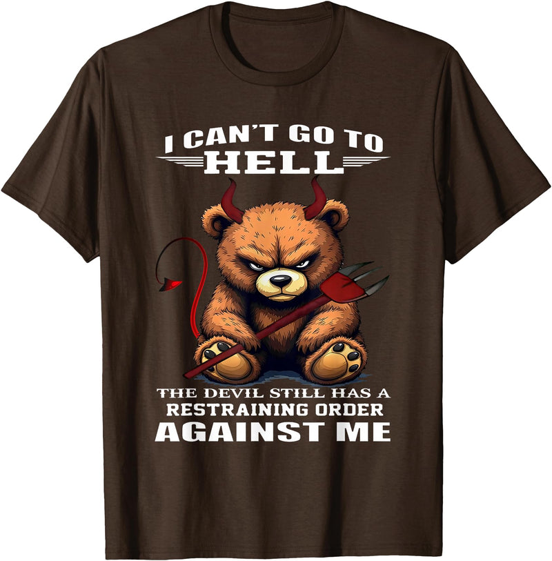 Funny Bear Shirt I Can't Go to Hell The Devil Still Has A Restraining Order T-Shirt - Brown