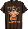 Sorry I'm Late I Saw A Fluffy Cow Novelty Designs Sorry I'm Late I Saw A Fluffy Cow Highland Cow Breeder T-Shirt - Brown