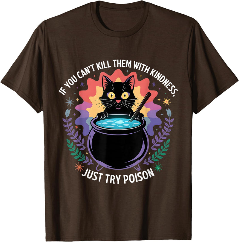 Funny Sarcastic Humor Apparel If You Can't Kill Them With Kindness Funny Sarcastic Cat T-Shirt - Brown