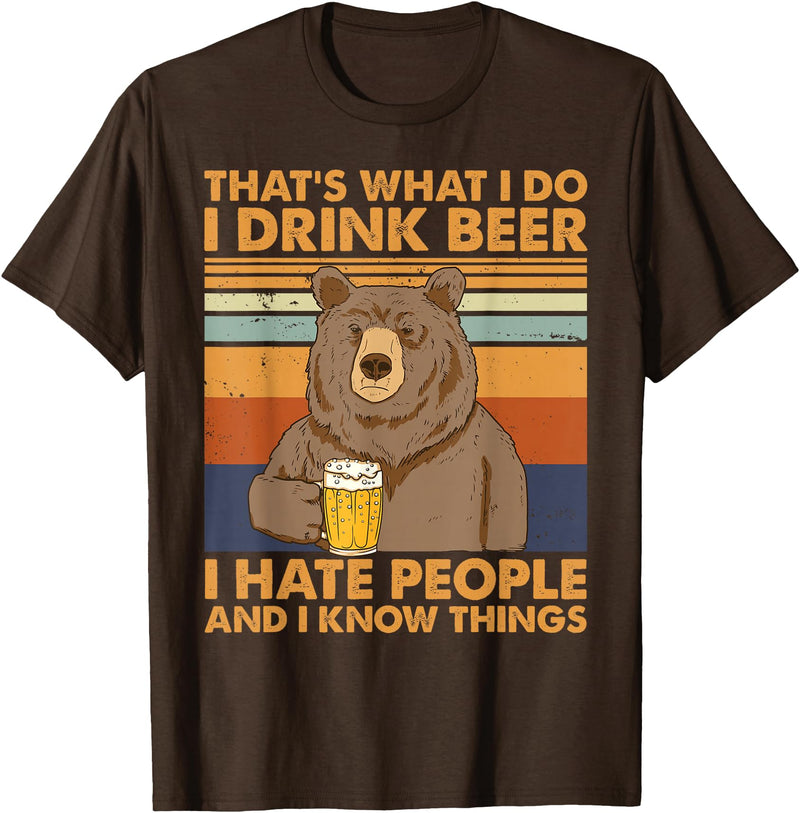 That's What I Do I Drink Beer Beer Bear That's What I Do I Drink Beer I Hate People And I Know Beer T-Shirt - Brown