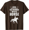 Horseback Trail Riding Tee Never Underestimate An Old Woman With A Horse T-Shirt - Brown