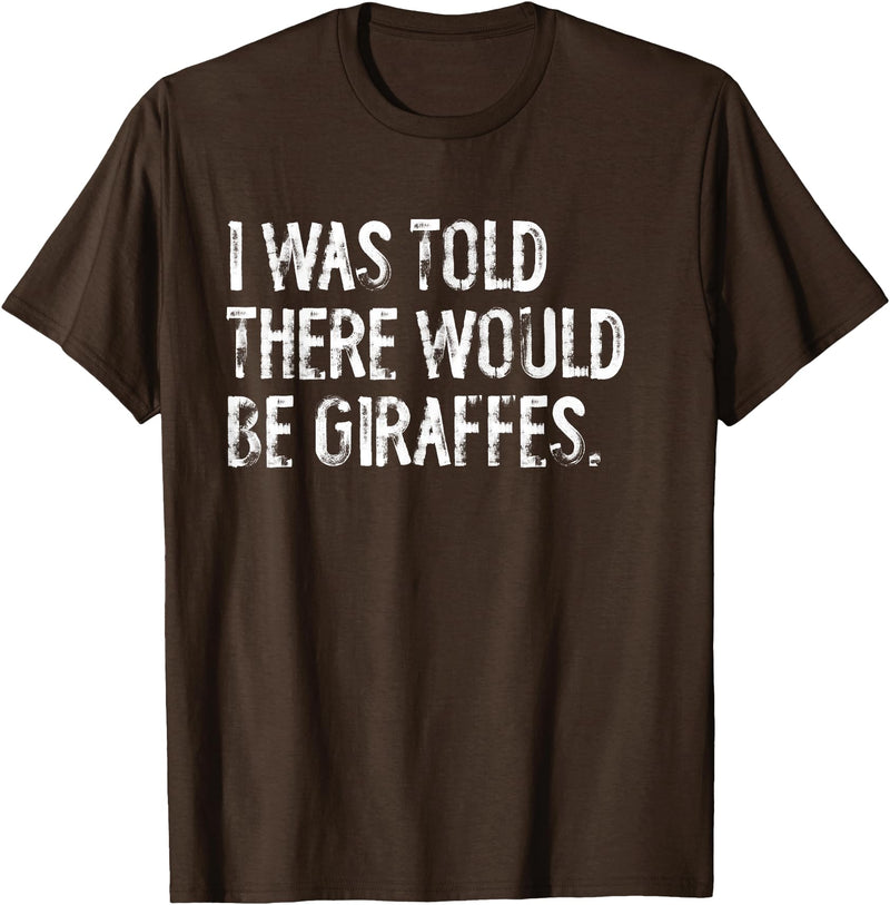 Told Would Be Giraffes Typography Gifts I was Told There Would Be Giraffes T-Shirt - Brown