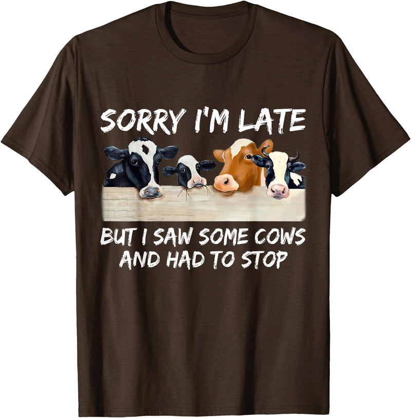 Sorry I'm Late But I Saw Some Cows And Had To Stop T-Shirt - Brown