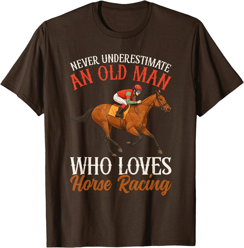 Race Horse Horseback Derby Lover Equestrian Rider Never Underestimate An Old Man Who Loves Horse Racing T-Shirt - Brown